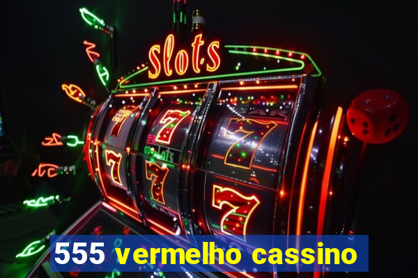 555 vermelho cassino